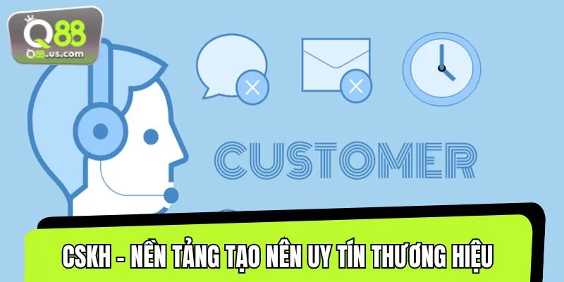Hệ thống CSKH được cộng đồng bet thủ gửi trọn niềm tin