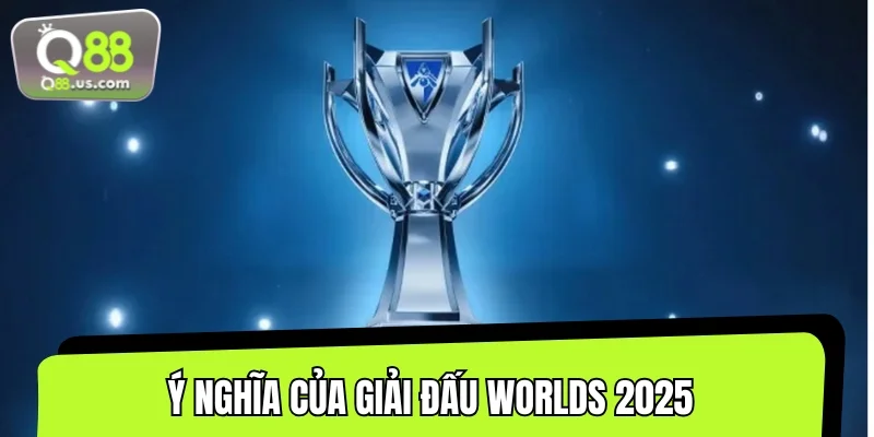 Ý của của giải đấu Liên Minh Huyền Thoại Worlds 2025